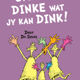 O Die Dinke Wat Jy Kan Dink